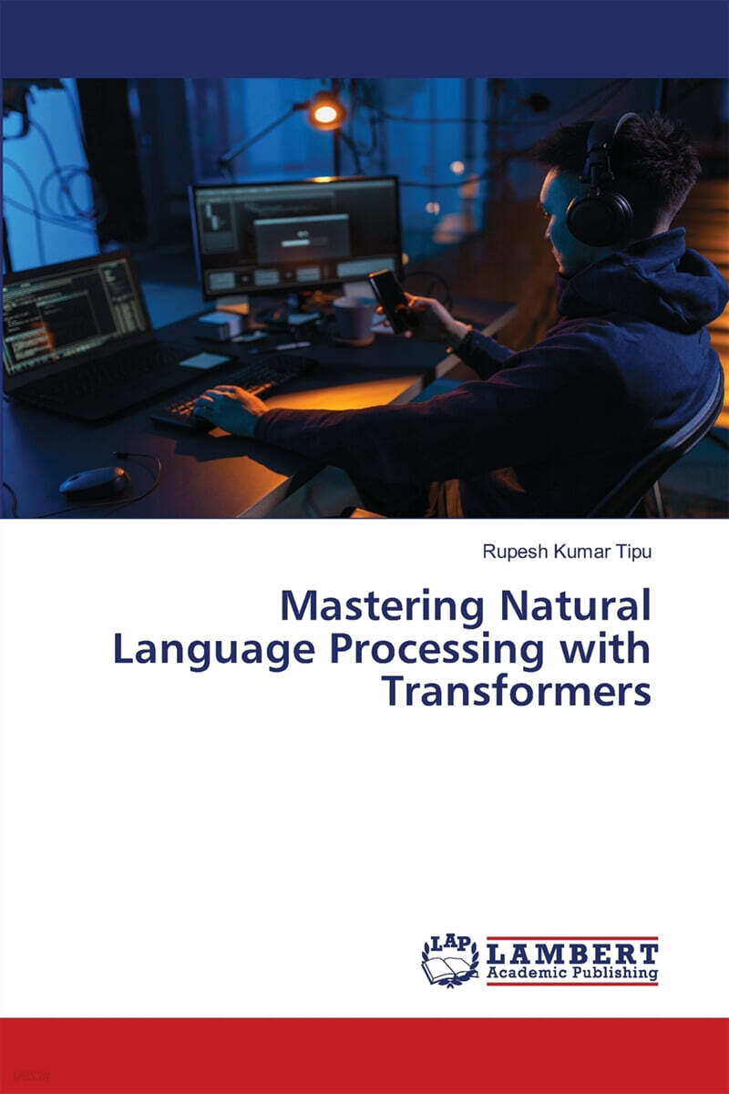 Mastering Natural Language Processing with Transformers