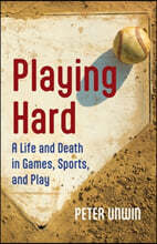 Playing Hard: A Life and Death in Games, Sports, and Play