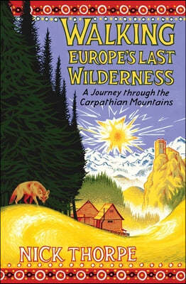 Walking Europe's Last Wilderness: A Journey Through the Carpathian Mountains