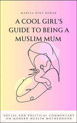 The Muslim (M)Other: Social and Political Commentary on Modern Muslim Motherhood