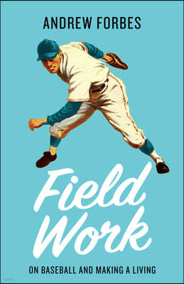 Field Work: On Baseball and Making a Living