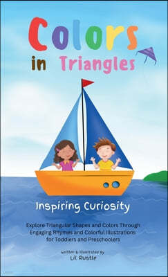 Colors in Triangles - Inspiring Curiosity: Explore Triangular Shapes and Colors Through Engaging Rhymes and Colorful Illustrations for Toddlers and Pr