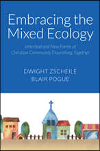 Embracing the Mixed Ecology: Inherited and New Forms of Christian Community Coming Together