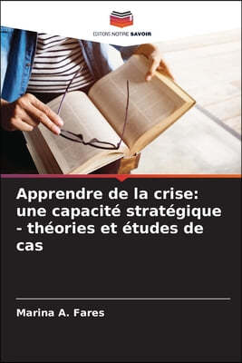 Apprendre de la crise: une capacité stratégique - théories et études de cas