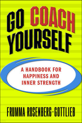 Go Coach Yourself: A Handbook for Happiness and Inner Strength