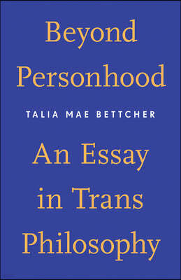 Beyond Personhood: An Essay in Trans Philosophy