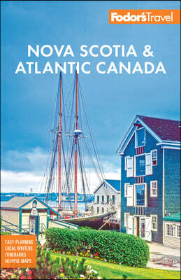 Fodor's Nova Scotia & Atlantic Canada: With New Brunswick, Prince Edward Island, & Newfoundland