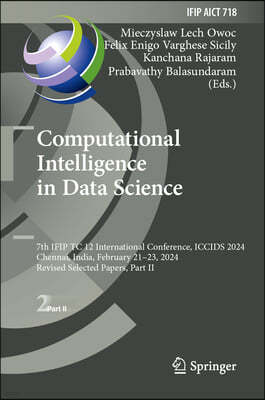 Computational Intelligence in Data Science: 7th Ifip Tc 12 International Conference, Iccids 2024, Chennai, India, February 21-23, 2024, Revised Select