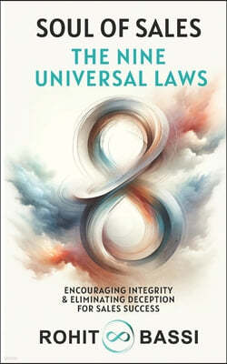 Soul of Sales: The Nine Universal Laws: Encouraging Integrity & Eliminating Deception for Sales Success