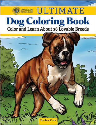 Akc Ultimate Dog Coloring Book: Color and Learn about 36 Lovable Breeds