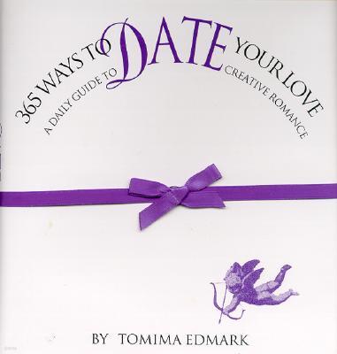 365 Ways to Date Your Love: A Daily Guide to Creative Romance