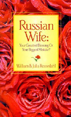 Russian Wife: Your Greatest Blessing or Your Biggest Mistake?