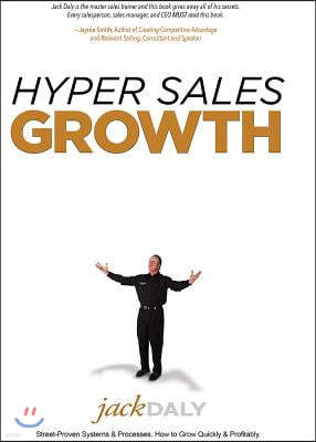 Hyper Sales Growth: Street-Proven Systems & Processes. How to Grow Quickly & Profitably.