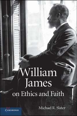 William James on Ethics and Faith