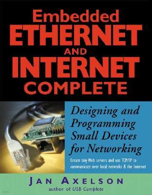 Embedded Ethernet and Internet Complete: Designing and Programming Small Devices for Networking