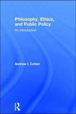 Philosophy, Ethics, and Public Policy: An Introduction