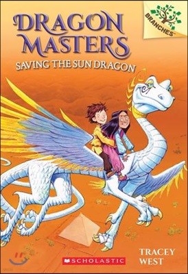 Saving the Sun Dragon: A Branches Book (Dragon Masters #2): Volume 2