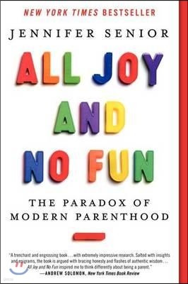 All Joy and No Fun: The Paradox of Modern Parenthood