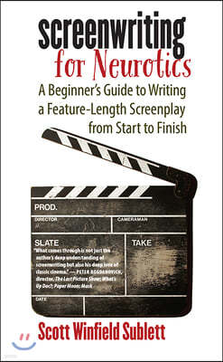 Screenwriting for Neurotics: A Beginner's Guide to Writing a Feature-Length Screenplay from Start to Finish