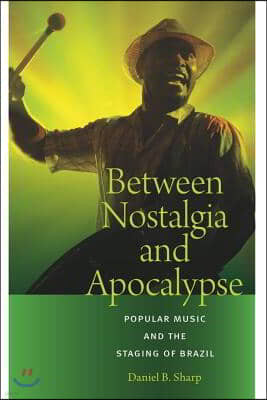 Between Nostalgia and Apocalypse: Popular Music and the Staging of Brazil