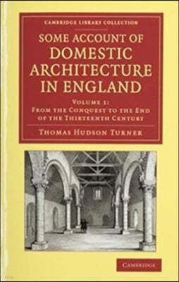 Some Account of Domestic Architecture in England 2 Volume Set: From Richard II to Henry VIII, with Numerous Illustrations of Existing Remains, from Or