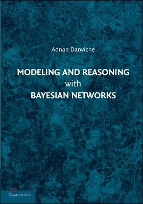 Modeling and Reasoning with Bayesian Networks