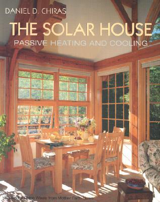 The Solar House: Passive Solar Heating and Cooling