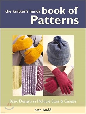 The Knitter's Handy Book of Patterns: Basic Designs in Multiple Sizes and Gauges