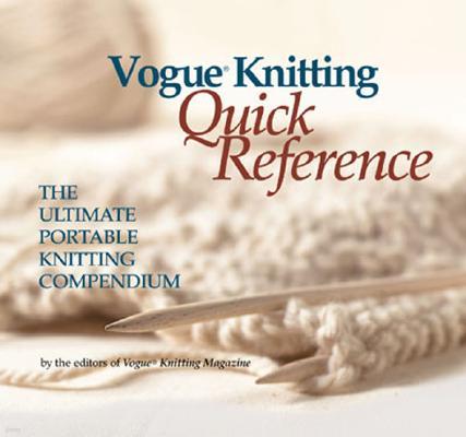 Vogue(r) Knitting Quick Reference: The Ultimate Portable Knitting Compendium