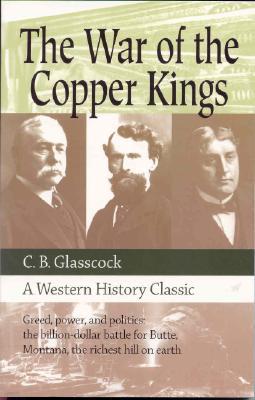 The War of the Copper Kings: Greed, Power, and Politics
