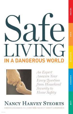 Safe Living in a Dangerous World: An Expert Answers Your Every Question from Homeland Security to Home Safety