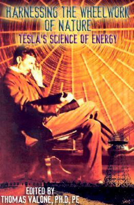 Harnessing the Wheelwork of Nature: Tesla's Science of Energy