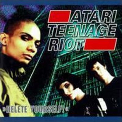 Atari Teenage Riot / Delete Yourself ()