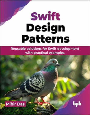 Swift Design Patterns: Reusable solutions for Swift development with practical examples (English Edition)