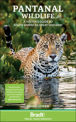 Pantanal Wildlife: A Visitor's Guide to South America's Great Wetland