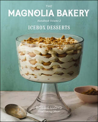 The Magnolia Bakery Handbook of Icebox Desserts: A Complete Guide for the Home Baker, Volume 2