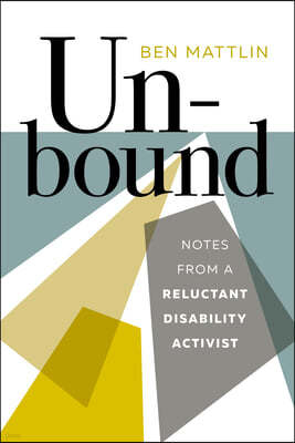 Unbound: Notes from a Reluctant Disability Activist