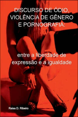 Discurso De Ódio, Violência De Gênero E Pornografia
