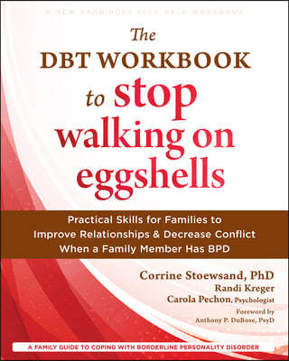 The Dbt Workbook to Stop Walking on Eggshells: Practical Skills for Families to Improve Relationships and Decrease Conflict When a Family Member Has B