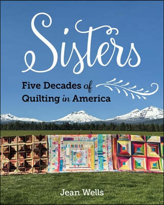 Sisters, Oregon--Five Decades of Quilting in America