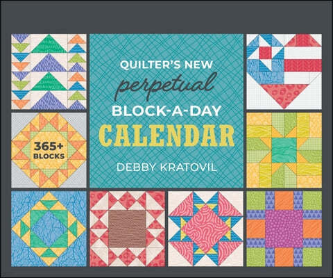 Quilter's New Perpetual Block-A-Day Calendar