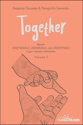 Together: Become INSEPARABLE, UNSHAKABLE, and UNSTOPPABLE in your romantic relationship