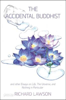 The Accidental Buddhist: And other Essays on Life, The Universe, and Nothing in Particular
