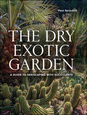 Dry Exotic Garden: A Gardener's Guide to Xeriscaping with Succulents