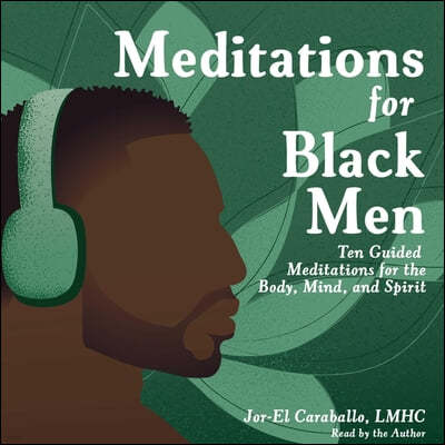 Meditations for Black Men: Ten Guided Meditations for the Body, Mind, and Spirit