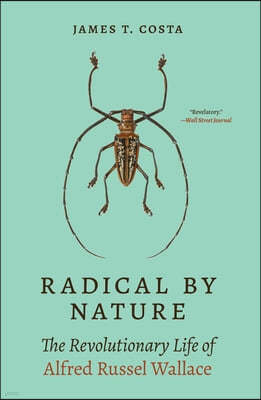 Radical by Nature: The Revolutionary Life of Alfred Russel Wallace