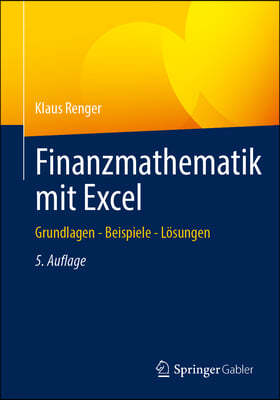 Finanzmathematik Mit Excel: Grundlagen - Beispiele - Lösungen