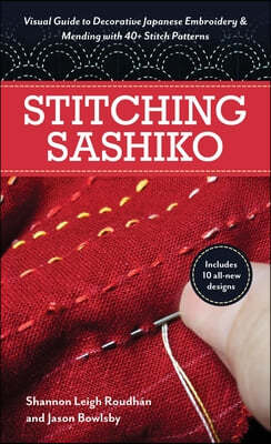 Stitching Sashiko: Visual Guide to Decorative Japanese Embroidery & Mending with 40+ Stitch Patterns