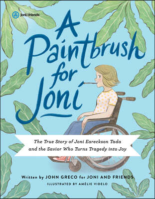 A Paintbrush for Joni: The True Story of Joni Eareckson Tada and the Savior Who Turns Tragedy Into Joy