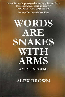 Words Are Snakes With Arms: A Year in Poems